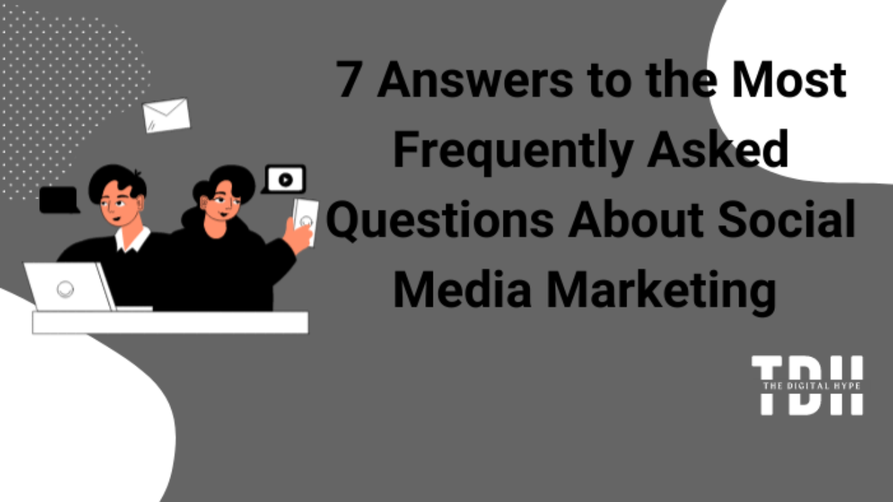 7 Answers to the Most Frequently Asked Questions About Social Media Marketing – The Digital Hype