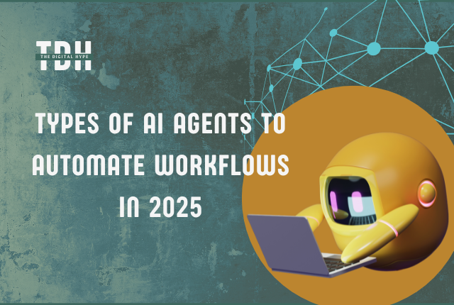 Types of AI Agents to Automate Workflows in 2025